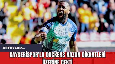 Kayserispor'lu Duckens Nazon Dikkatleri Üzerine Çekti