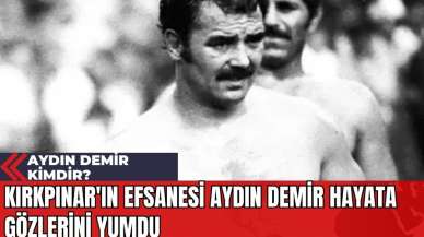 Kırkpınar'ın Efsanesi Aydın Demir Hayata Gözlerini Yumdu! Aydın Demir Kimdir?