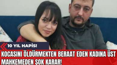 Kocasını öldürmekten beraat eden kadına üst mahkemeden şok karar: 10 Yıl Hapis!