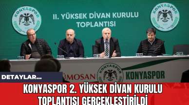 Konyaspor 2. Yüksek Divan Kurulu Toplantısı Gerçekleştirildi