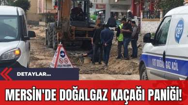 Mersin'de Doğalgaz Kaçağı Paniği!