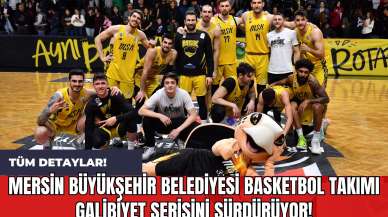 Mersin Büyükşehir Belediyesi Basketbol Takımı Galibiyet Serisini Sürdürüyor!