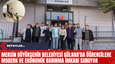 Mersin Büyükşehir Belediyesi Gülnar'da Öğrencilere Modern ve Ekonomik Barınma İmkanı Sunuyor