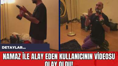 Namaz İle Alay Eden Kullanıcının Videosu Olay Oldu!