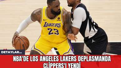 NBA'de Los Angeles Lakers Deplasmanda Clippers'ı Yendi