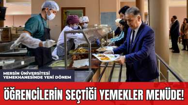 Mersin Üniversitesi Yemekhanesinde Yeni Dönem: Öğrencilerin Seçtiği Yemekler Menüde!