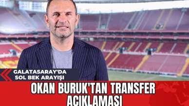 Galatasaray'da Sol Bek Arayışı: Okan Buruk'tan Transfer Açıklaması