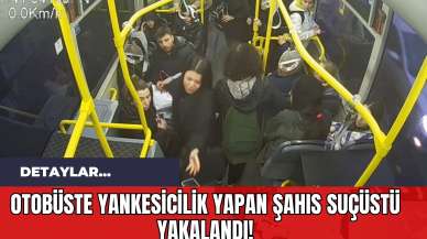 Otobüste Yankesicilik Yapan Şahıs Suçüstü Yakalandı