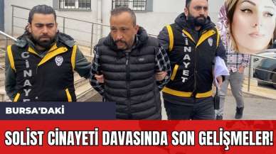 Bursa'daki Solist Cinayeti Davasında Son Gelişmeler!