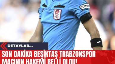 Son Dakika: Beşiktaş - Trabzonspor Maçının Hakemi Belli Oldu!