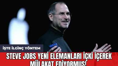 Steve Jobs Yeni Elemanları İçki İçerek Mülakat Ediyormuş! İşte İlginç Yöntem