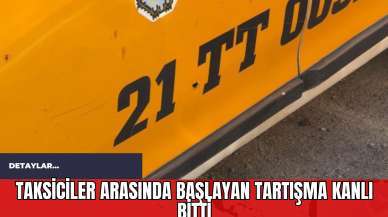 Taksiciler Arasında Başlayan Tartışma Kanlı Bitti