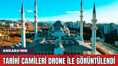 Ankara'nın Tarihi Camileri Drone ile Görüntülendi