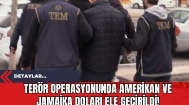 Ter*r Operasyonunda Amerikan ve Jamaika Doları Ele Geçirildi!