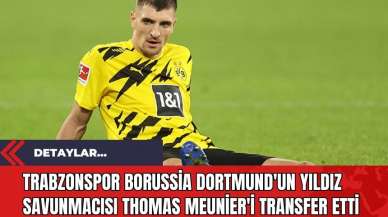 Trabzonspor Borussia Dortmund'un Yıldız Savunmacısı Thomas Meunier'i Transfer Etti