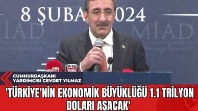 Cumhurbaşkanı Yardımcısı Cevdet Yılmaz: 'Türkiye'nin Ekonomik Büyüklüğü 1.1 Trilyon Doları Aşacak'