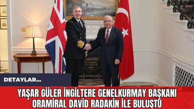 Yaşar Güler İngiltere Genelkurmay Başkanı Oramiral David Radakin ile Buluştu