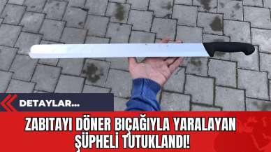 Zabıtayı Döner Bıçağıyla Yaralayan Şüpheli Tutuklandı!