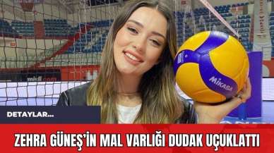 Zehra Güneş’in Mal Varlığı Dudak Uçuklattı