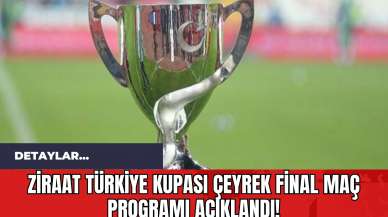 Ziraat Türkiye Kupası Çeyrek Final Maç Programı Açıklandı