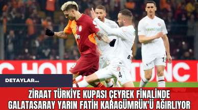 Ziraat Türkiye Kupası Çeyrek Finalinde Galatasaray Yarın Fatih Karagümrük'ü Ağırlıyor