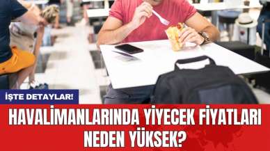 Havalimanlarında yiyecek fiyatları neden yüksek?