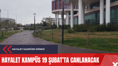 Hayalet kampüs 19 Şubat’ta canlanacak