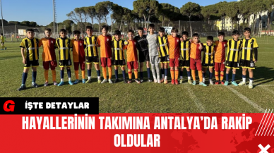 Hayallerinin Takımına Antalya’da Rakip Oldular