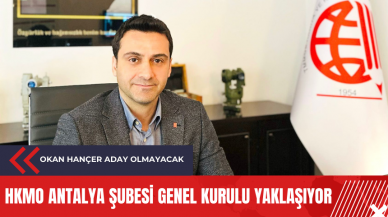 HKMO Antalya Şubesi Genel Kurulu yaklaşıyor: Okan Hançer aday olmayacak