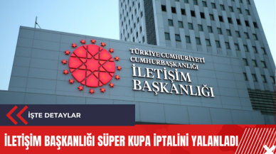 İletişim Başkanlığı Süper Kupa iptalini yalanladı