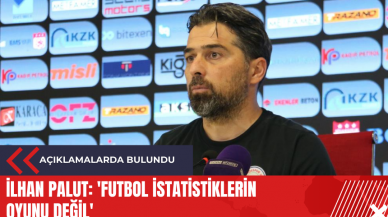 İlhan Palut: 'Futbol istatistiklerin oyunu değil'