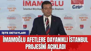 İmamoğlu Afetlere Dayanıklı İstanbul projesini açıkladı