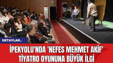 İpekyolu'nda 'Nefes Mehmet Akif' Tiyatro Oyununa Büyük İlgi