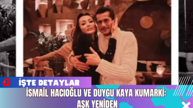 İsmail Hacıoğlu ve Duygu Kaya Kumarki: Aşk Yeniden