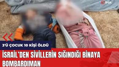 İsrail'den sivillerin sığındığı binaya bombardıman: 3'ü çocuk 10 ölü