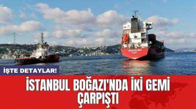 İstanbul Boğazı'nda iki gemi çarpıştı