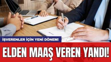 İşverenler için yeni dönem! Elden maaş veren yandı