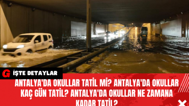 Antalya'da Okullar Tatil Mi? Antalya'da Okullar Kaç Gün Tatil? Antalya'da Okullar Ne Zamana Kadar Tatil?