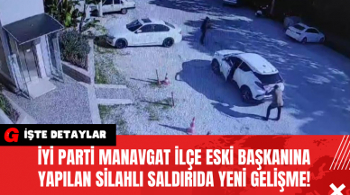 İYİ Parti Manavgat İlçe Eski Başkanına Yapilan Silahlı Saldırıda Yeni̇ Geli̇şme!