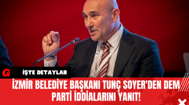 İzmir Belediye Başkanı Tunç Soyer'den DEM Parti İddialarına Yanıt!