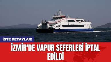 İzmir'de vapur seferleri iptal edildi