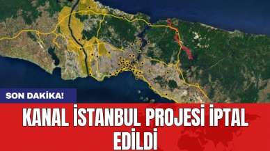 Kanal İstanbul projesi iptal edildi