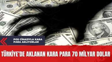 Pos cihazı ile kara para aklama 70 milyar Dolar'ın üzerinde!