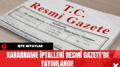 Kararname İptalleri Resmi Gazete'de Yayımlandı!