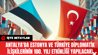 Antalya'da Estonya ve Türkiye Diplomatik İlişkilerinin 100. Yılı Etkinliği Yapılacak!