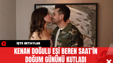 Kenan Doğulu Eşi Beren Saat’in Doğum Gününü Kutladı