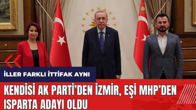 Kendisi AK Parti'den İzmir eşi MHP'den Isparta adayı oldu