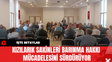 Kızılarık Halkı Barınma Hakkı Mücadelesini Sürdürüyor