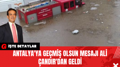 Antalya'ya Geçmiş Olsun Mesajı Ali Çandır'dan geldi