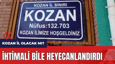 Kozan il olacak mı? İhtimali bile ilçedekileri heyecanlandırdı